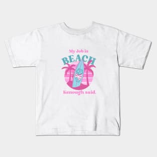 My job is BEACH, Kenough said. Kids T-Shirt